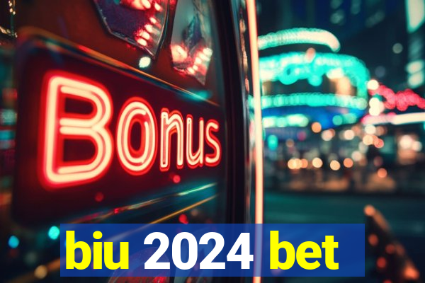 biu 2024 bet